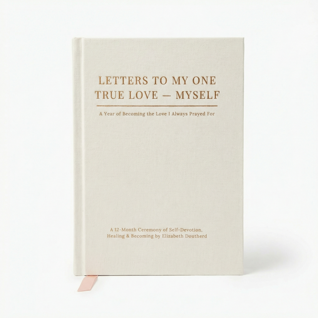 LETTERS TO MY ONE TRUE LOVE —MYSELF (A Self-Guided Journal )