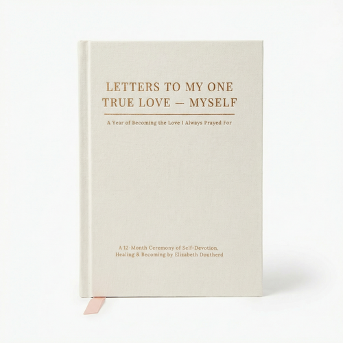LETTERS TO MY ONE TRUE LOVE —MYSELF (A Self-Guided Journal )